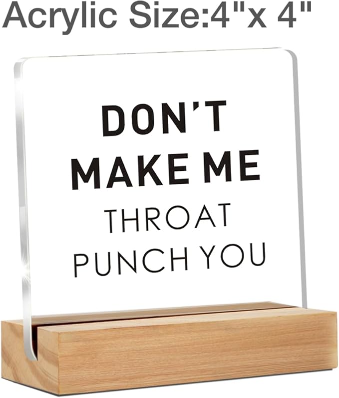 Funny Office Gift for Friend, Office Desk Decor, Don't Make Me Throat Punch You Clear Acrylic Sign With Wooden Stand for Desk Table Shelf (4 x 4 Inches)