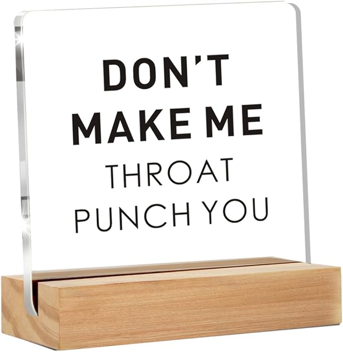 Funny Office Gift for Friend, Office Desk Decor, Don't Make Me Throat Punch You Clear Acrylic Sign With Wooden Stand for Desk Table Shelf (4 x 4 Inches)