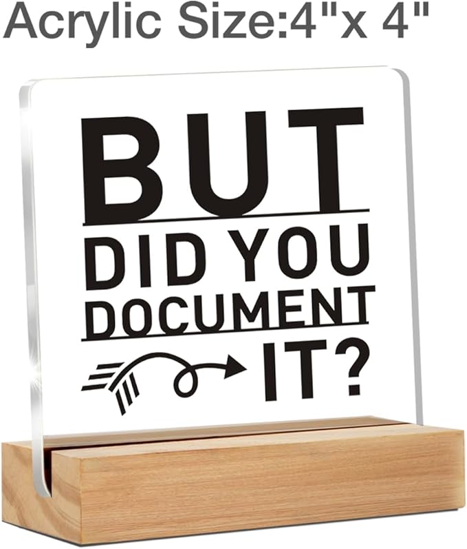 Funny Office Decor Signs, Office Gif for Men Women, But Did You Document It Clear Desk Decorative Acrylic Sign With Wooden Stand for Office Desk Table Shelf