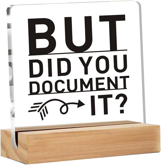 Funny Office Decor Signs, Office Gif for Men Women, But Did You Document It Clear Desk Decorative Acrylic Sign With Wooden Stand for Office Desk Table Shelf