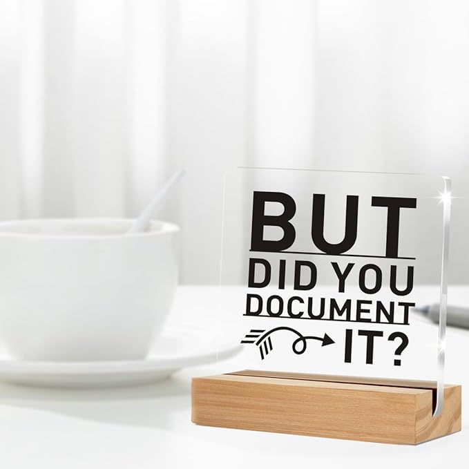 Funny Office Decor Signs, Office Gif for Men Women, But Did You Document It Clear Desk Decorative Acrylic Sign With Wooden Stand for Office Desk Table Shelf