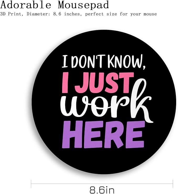 Gctriki Round Mouse Pad 8.6 x 8.6 Inch, Funny Mousepad for Gaming Laptop Computer, with Stitched Edge Non-Slip Rubber Base, Cute Home Office Decor Desk Accessories, I Don't Know I Just Work Here